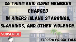 26 trinitario gang members charged with rikers island slashing and stabbings.