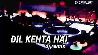 Dil Kehta hai Dj remix |Lofi songs Bollywood |New Lofi songs 2022| @SACHIN LO-FI