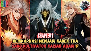 REINKARNASI MENJADI KAKEK TUA TERNYATA KULTIVATOR KAISAR ABADI‼️🔥⚡[RECAP MANHUA CH 1]