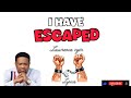 I Have Escaped (lyrics) - Lawrence oyor