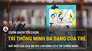 Trí thông minh đa dạng của trẻ - Mỗi đứa trẻ đều sở hữu đến 8 trí thông minh | Truyền hình Quốc Hội