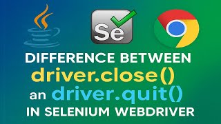 Difference between driver.close() and driver.quit() in Selenium WebDriver