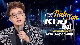 RA MẮT SÁNG TÁC MỚI - TÌNH XƯA KHỜ DẠI - DUY KHƯƠNG Trả nhau những kỷ vật , mà mình đã trao nhau