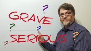 English Tutor Nick P Lesson (448) The Difference Between Grave and Serious