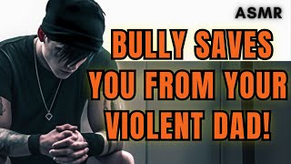 Bully Saves You From Your Violent Dad! ASMR Boyfriend M4F/M4A