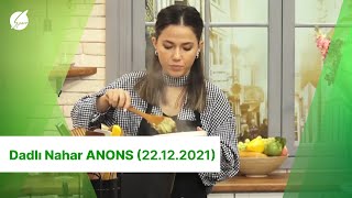 Dadlı  Nahar ANONS (22.12.2021)