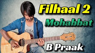 Filhaal 2 Mohabbat - B Praak | Guitar Tabs (100% Accurate) with Lyrics & Backing Track