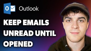 How to Keep Outlook Emails Unread Until Opened (Full 2025 Guide)