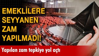 Emeklilerin beklediği seyyanen zam yapılmadı! Emekli maaşlarındaki artışa tepkiler gecikmedi