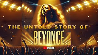 THE HIDDEN UNTOLD STORY OF BEYONCE