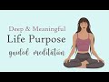 discover a deep u0026 meaningful life purpose guided meditation