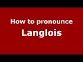 How to pronounce Langlois (French/Paris, France) - PronounceNames.com