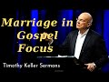 Marriage in Gospel Focus - Timothy Keller Sermons