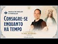 Consagração a Nossa Senhora 2024 - Consagre-se enquanto há tempo | Instituto Hesed