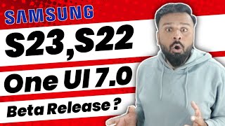 Samsung S23, S22 One UI 7.0 Beta Release ?