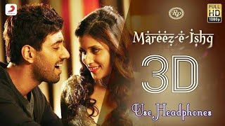 Mareez-E-Ishq 3d Song||Zid||Karanvir Sharma||Mannara Chopra||Shraddha Das||Seerat Kapoor||