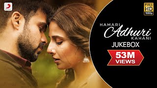 Hamari Adhuri Kahani - Jukebox | Full Songs | Arijit | Jeet Gannguli | Papon | Mithoon