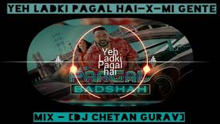 Yeh Ladki Pagal hai-X-Mi Gente  Mix - (DJ Chetan Gurav)
