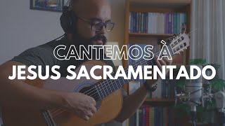 Cantemos à Jesus Sacramentado (Adoração Eucarística) | Voz e Violão