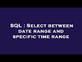 SQL : Select between date range and specific time range