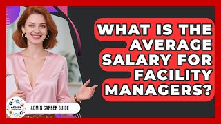 What Is The Average Salary For Facility Managers? - Admin Career Guide