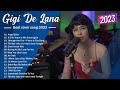 [ Newest ] Gigi De Lana Latest Covers Compilation 2023 Gigi De Lana Bagong Ibig Kanta 2023 🌵