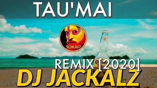 TAU'MAI - DJ JACKALZ [2020](Sharzy x Renae)