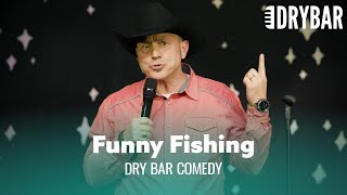 Don't Make Fun Of People Who Love Fishing. Dry Bar Comedy