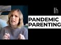 How to Parent During a Pandemic