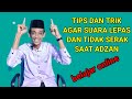 agar suara lepas,bersih,tidak serak nafas panjang saat adzan