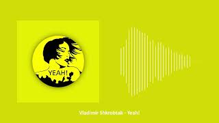 Vladimir Shkrobtak – Yeah! [MUSIC]-[Melbourne Bounce]