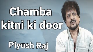 Chamba kitni ki door || Maaye ni meriye || Piyush Raj || Original  Song ||
