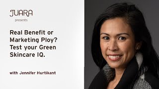 JUARA Presents: Real Benefit or Marketing Ploy? Test your Green Skincare IQ with Jennifer Hurtikant