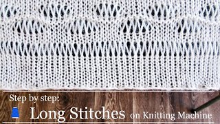 Long Stitches on a Knitting Machine | Step by Step