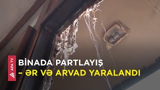 Bərdədə yaşayış binasında partlayış olub, xəsarət alanlar var – APA TV