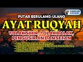 BACAAN AYAT RUQYAH PENGUSIR JIN SETAN DALAM TUBUH, RUMAH DAN TEMPAT USAHA, PENJAGA DIRI DAN KELUARGA