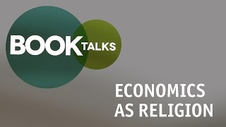 BOOKTalks: ECONOMICS AS RELIGION