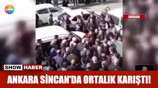 Ankara Sincan'da ortalık karıştı!