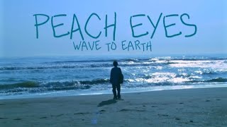 wave to earth - peach eyes (lyrics)