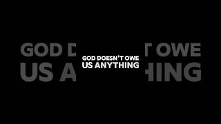 God Doesn’t Owe Us ANYTHING #god #bible #christ #christianity