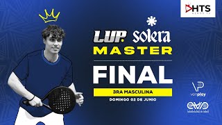 FINAL 3RA MASCULINA - LIGA UNIVERSITARIA DE PÁDEL - LUP SOLERA MASTER I 2DA EDICIÓN - EN VIVO