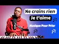 Musique Pour Prier - (18 Minutes Adoration Et Louange) - Ne Crains Rien Je t'aime