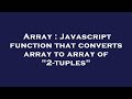 Array : Javascript function that converts array to array of 