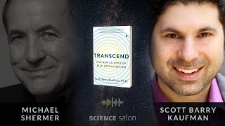 Michael Shermer with Scott Barry Kaufman — Transcend: The New Science of Self-Actualization