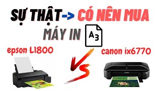 Có nên mua máy in epson L1800 hay Canon IX 6770 | TIỆM IN MINH ĐIỆP