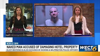 Naked man accused of damaging hotel property, kicking police officer in Wilmington