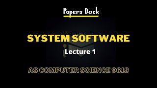 System Software | As Computer Science | 9618 | Lecture 1