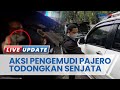 Korban Laporkan Sopir Pajero Pelat QH Penodong Senjata di Kelapa Gading, Cerita Kronologi Kejadian