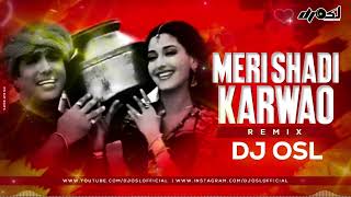 Meri Shadi Karwao || Wedding Remix || 150 | DJ OSL