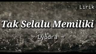 TAK SELALU MEMILIKI - LYODRA || LIRIK LAGU